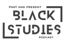 logo in black lettering featuring the words Past and Present Black Studies Podcast